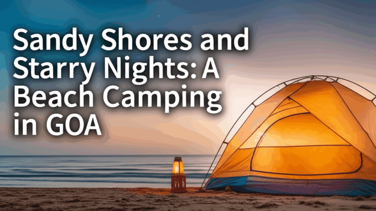 Sandy Shores and Starry Nights: A Guide to Beach Camping in Goa