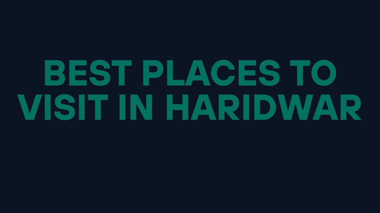 Best Places to Visit in Haridwar