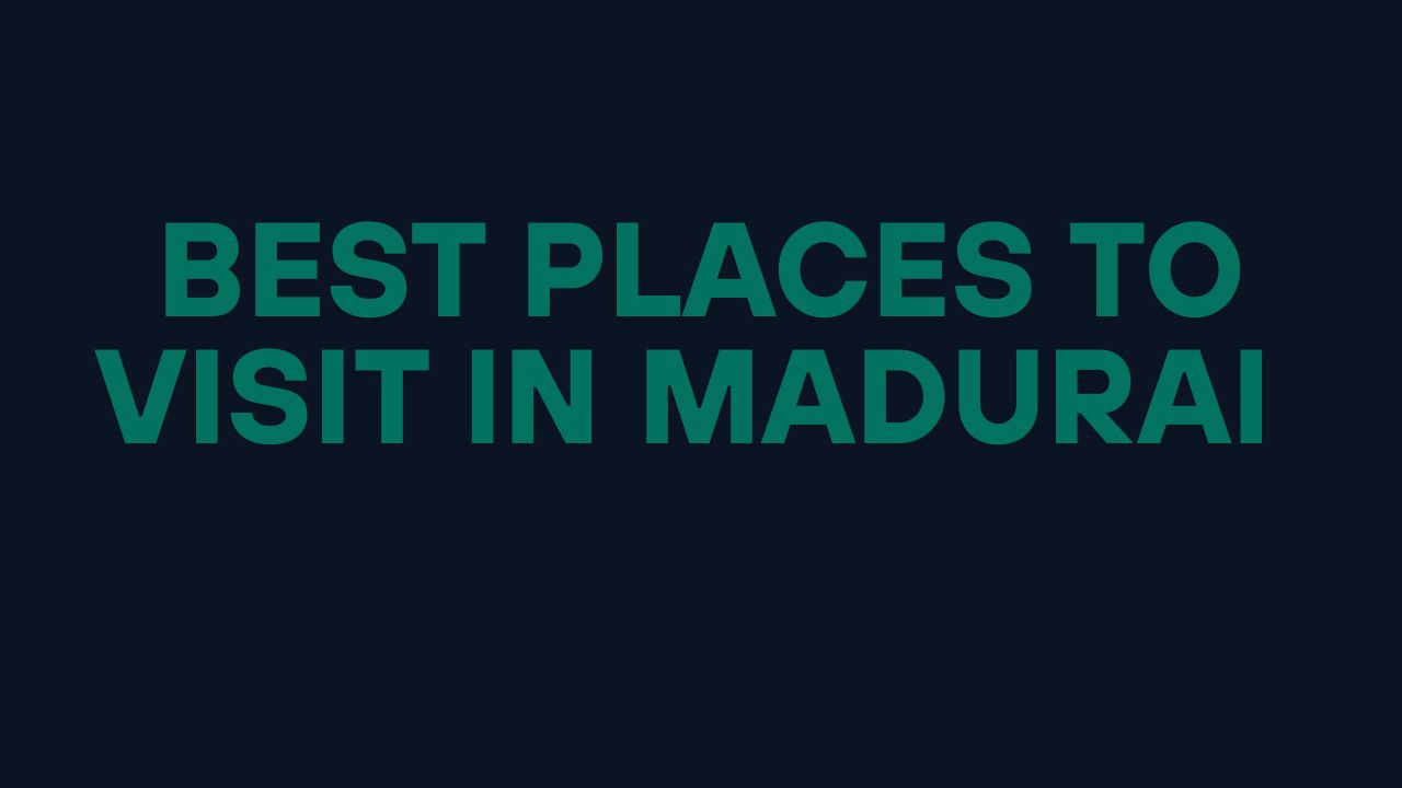 Best Places to Visit in Madurai
