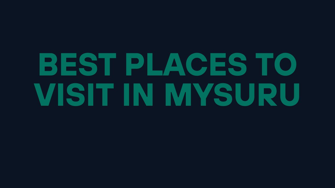 Best Places to Visit in Mysuru