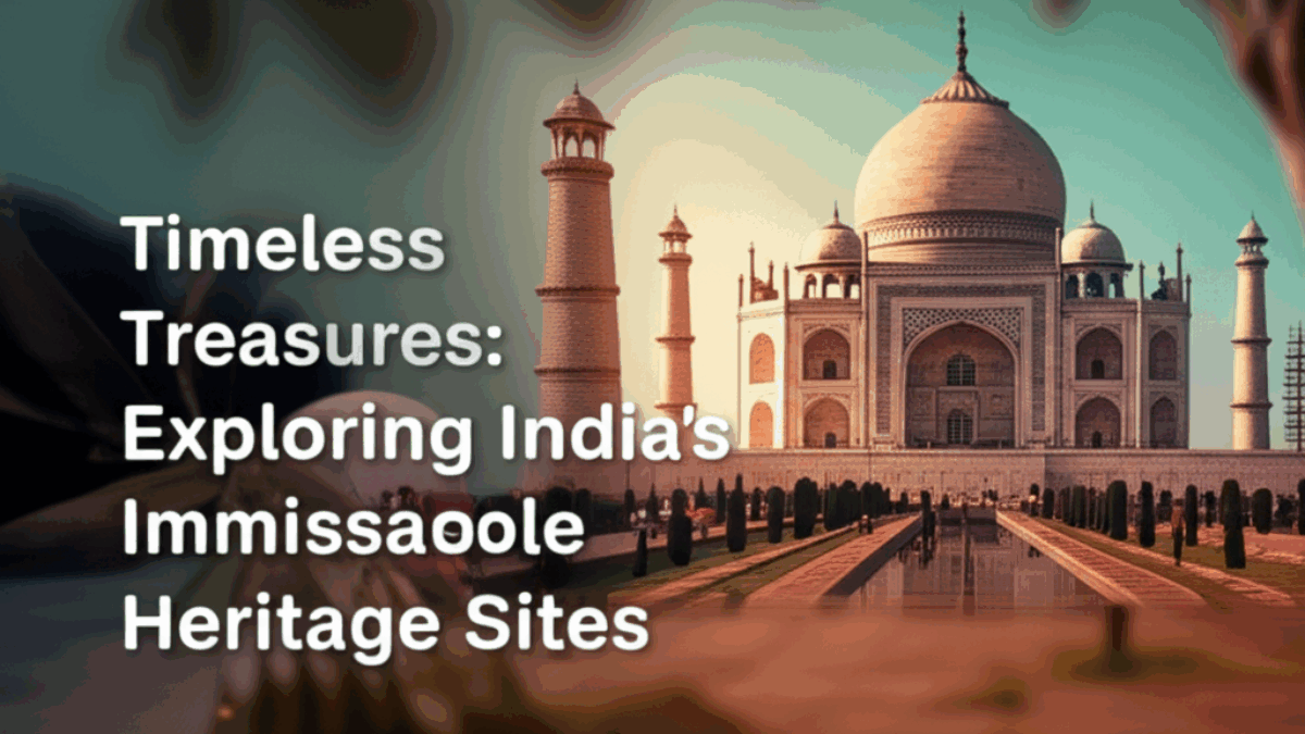 Timeless Treasures: Exploring India’s Unmissable Heritage Sites